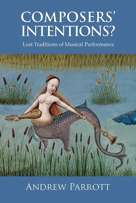 Composers' Intentions?: Lost Traditions of Musical Performance - Paperback