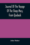Journal Of The Voyage Of The Sloop Mary, From Quebeck: Together With An Account Of Her Wreck Off Montauk Point, L.I., Anno 1701 - Paperback