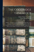 The Goodridge Genealogy: a History of the Descendants of William Goodridge Who Came to America From Bury St. Edmunds, England, in 1636 and Sett - Paperback