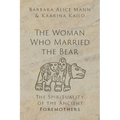 The Woman Who Married the Bear: The Spirituality of the Ancient Foremothers - Hardcover