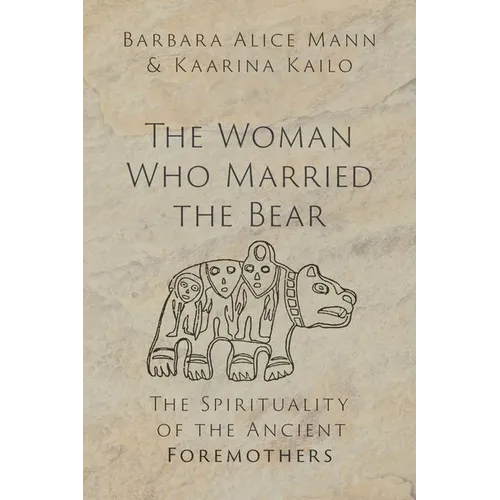 The Woman Who Married the Bear: The Spirituality of the Ancient Foremothers - Hardcover