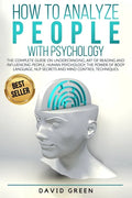 How to Analyze People with Psychology: The Complete Guide on Understanding, Art of Reading and Influencing People, Human Psychology, The Power of Body - Paperback