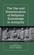 The Use and Dissemination of Religious Knowledge in Antiquity - Hardcover