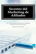 Secretos del Marketing de Afiliados: 101 Tips para ganar más dinero vendiendo productos de otras personas - Paperback