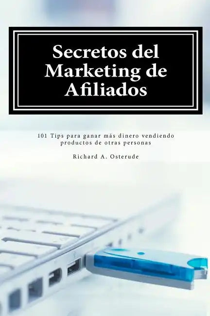 Secretos del Marketing de Afiliados: 101 Tips para ganar más dinero vendiendo productos de otras personas - Paperback