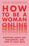 How to Be a Woman Online: Surviving Abuse and Harassment, and How to Fight Back - Paperback