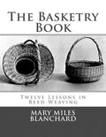 The Basketry Book: Twelve Lessons in Reed Weaving - Paperback