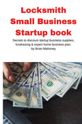 Locksmith Small Business Startup book: Secrets to discount startup business supplies, fundraising & expert home business plan - Paperback