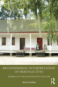Reconsidering Interpretation of Heritage Sites: America in the Eighteenth Century - Paperback