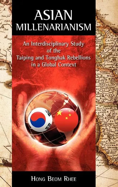Asian Millenarianism: An Interdisciplinary Study of the Taiping and Tonghak Rebellions in a Global Context - Hardcover