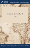 Zelica: the Creole: a Novel; VOL. I - Hardcover
