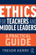 Ethics for Teachers and Middle Leaders: A Practical Guide - Paperback