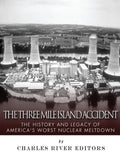 The Three Mile Island Accident: The History and Legacy of America's Worst Nuclear Meltdown - Paperback