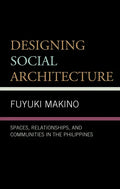 Designing Social Architecture: Spaces, Relationships, and Communities in the Philippines - Hardcover