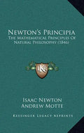 Newton's Principia: The Mathematical Principles of Natural Philosophy (1846) - Hardcover