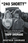 240 Shorty: A Celebration of the Life of the Late NHRA Funny Car Driver, Tripp Shumake - Paperback