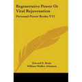 Regenerative Power Or Vital Rejuvenation: Personal Power Books V12 - Paperback