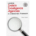 Locating India's Intelligence Agencies in a Democratic Framework - Paperback