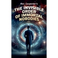 The Invisible Order of the Immortal Nobodies - Hardcover