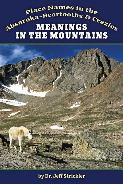 Meanings in the Mountains: Place Names in the Absaroka-Beartooths and Crazies - Paperback