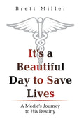 It's a Beautiful Day to Save Lives: A Medic's Journey to His Destiny - Hardcover