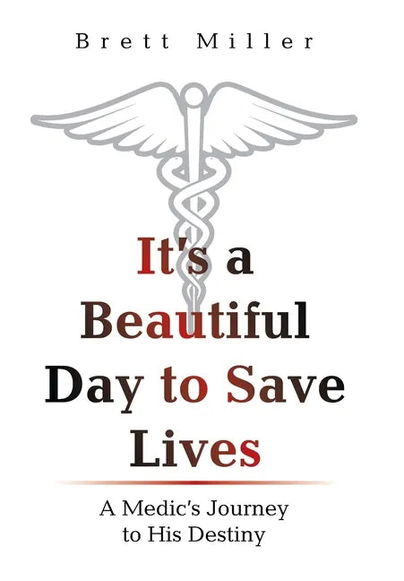 It's a Beautiful Day to Save Lives: A Medic's Journey to His Destiny - Hardcover