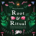 Root and Ritual: Timeless Ways to Connect to Land, Lineage, Community, and the Self - Hardcover