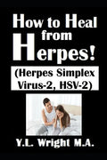 How to Heal from Herpes! (Herpes Simplex Virus-2, HSV-2): How Contagious Is Herpes? Is There a Cure for Herpes? Dating With Herpes. What Are the Sympt - Paperback