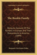 The Runkle Family: Being An Account Of The Runkels In Europe, And Their Descendants In America (1899) - Paperback