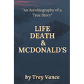 Life, Death, & McDonald's: The Autobiography of a True Story - Paperback