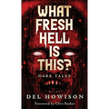 What Fresh Hell is This?: Dark Tales - Hardcover