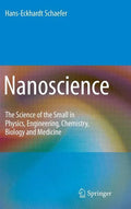 Nanoscience: The Science of the Small in Physics, Engineering, Chemistry, Biology and Medicine - Hardcover