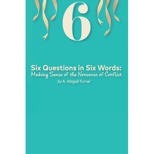 Six Questions in Six Words: Making Sense of the Nonsense of Conflict - Paperback