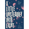 A Little Unsteadily Into Light: New Dementia-Inspired Fiction - Paperback