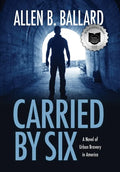 Carried by Six: A Novel of Urban Bravery in America - Hardcover