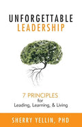 Unforgettable Leadership: 7 Principles for Leading, Learning, & Living - Paperback