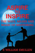 Aspire to Inspire The Ways, Means and Magic of Mentoring - Paperback