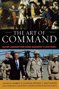The Art of Command: Military Leadership from George Washington to Colin Powell - Paperback