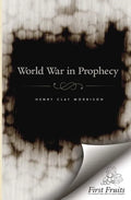 The World War in Prophecy: The Downfall of the Kaiser and The End of the Dispensation - Paperback