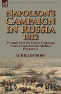 Napoleon's Campaign in Russia 1812: An Analysis of the French Campaign from a Logistical and Medical Perspective - Paperback