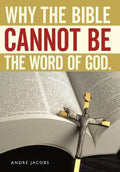 Why the Bible Cannot Be the Word of God. - Hardcover