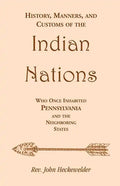 History, Manners, and Customs of the Indian Nations who once Inhabited Pennsylvania and the Neighboring States - Paperback
