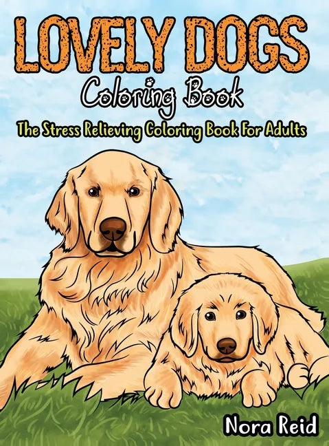 Lovely Dogs Coloring Book The Stress Relieving Coloring Book For Adults - Hardcover