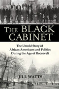 The Black Cabinet: The Untold Story of African Americans and Politics During the Age of Roosevelt - Paperback