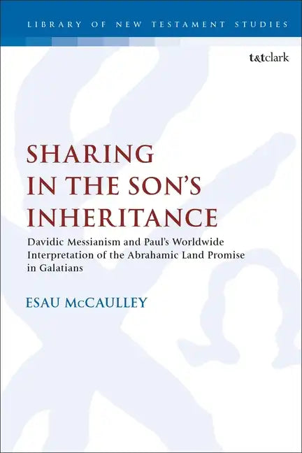 Sharing in the Son's Inheritance: Davidic Messianism and Paul's Worldwide Interpretation of the Abrahamic Land Promise in Galatians - Paperback