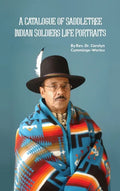 A Catalogue of Saddletree Indian Soldiers Life Portraits - Hardcover