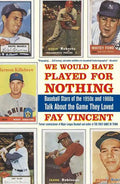 We Would Have Played for Nothing: Baseball Stars of the 1950s and 1960s Talk about the Game They Loved - Paperback