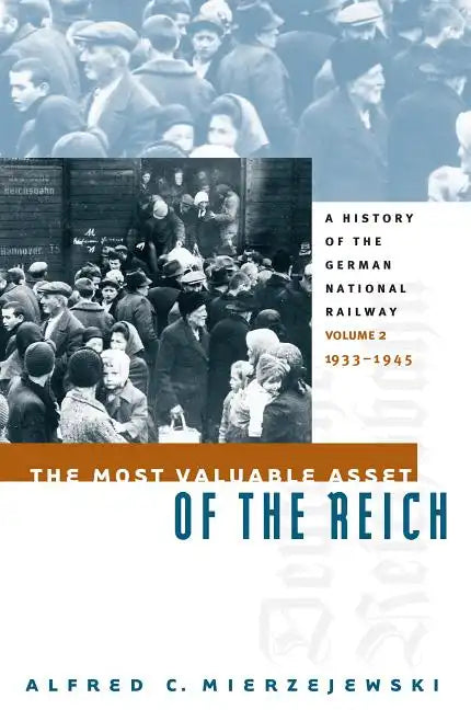 The Most Valuable Asset of the Reich: A History of the German National Railway, Volume 2, 1933-1945 - Paperback