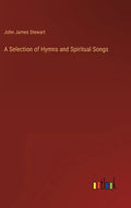 A Selection of Hymns and Spiritual Songs - Hardcover