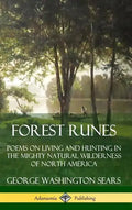 Forest Runes: Poems on Living and Hunting in the Mighty Natural Wilderness of North America (Hardcover) - Hardcover
